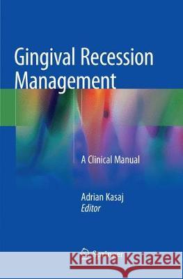 Gingival Recession Management: A Clinical Manual Kasaj, Adrian 9783030099848 Springer