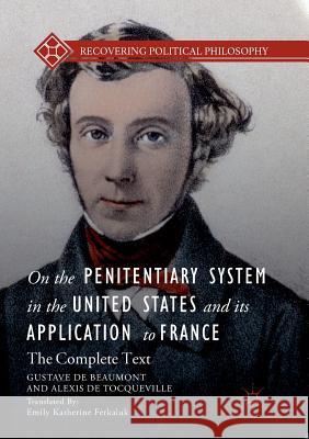 On the Penitentiary System in the United States and Its Application to France: The Complete Text de Beaumont, Gustave 9783030099930 Palgrave MacMillan