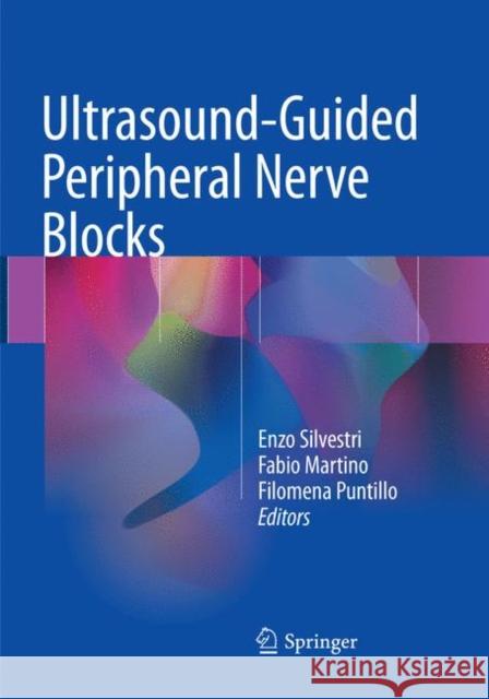 Ultrasound-Guided Peripheral Nerve Blocks Enzo Silvestri Fabio Martino Filomena Puntillo 9783030100070