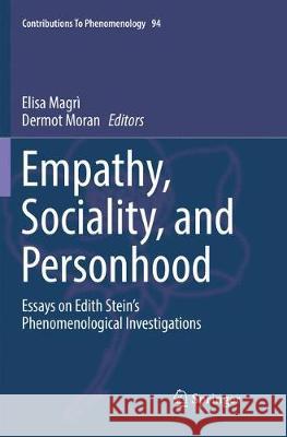 Empathy, Sociality, and Personhood: Essays on Edith Stein's Phenomenological Investigations Magrì, Elisa 9783030100124 Springer