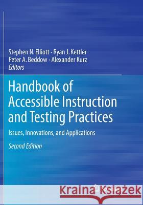 Handbook of Accessible Instruction and Testing Practices: Issues, Innovations, and Applications Elliott, Stephen N. 9783030100179