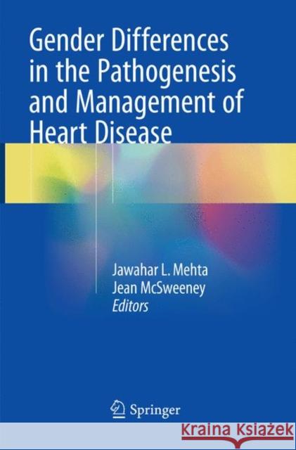 Gender Differences in the Pathogenesis and Management of Heart Disease Jawahar L. Mehta Jean McSweeney 9783030100186 Springer