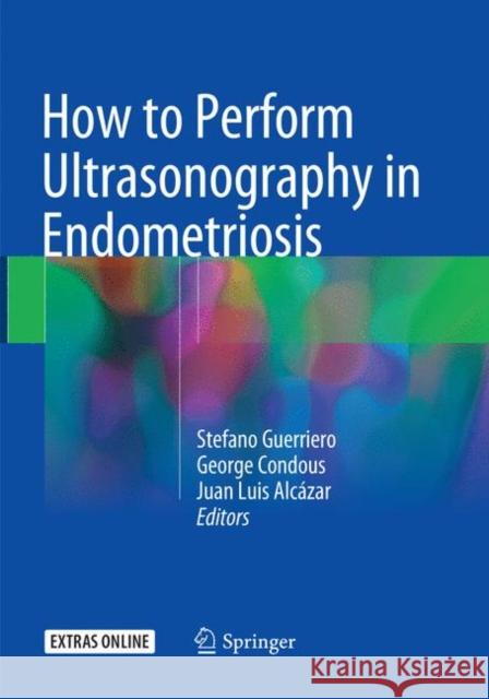 How to Perform Ultrasonography in Endometriosis Stefano Guerriero George Condous Juan Luis Alcazar 9783030100193