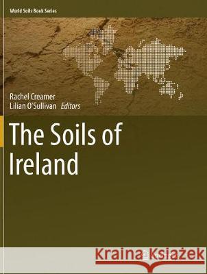 The Soils of Ireland Rachel Creamer Lilian O'Sullivan 9783030100247 Springer