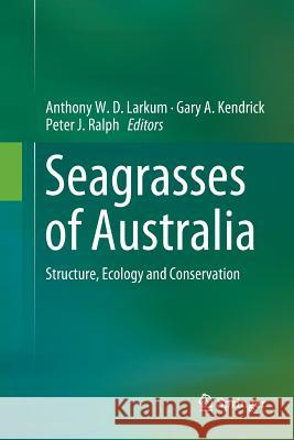 Seagrasses of Australia: Structure, Ecology and Conservation Larkum, Anthony W. D. 9783030100445 Springer