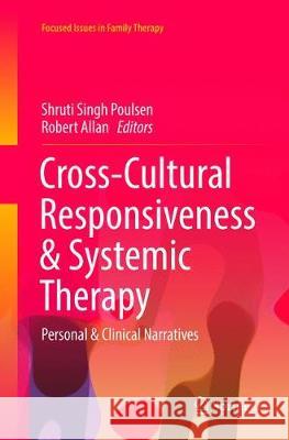 Cross-Cultural Responsiveness & Systemic Therapy: Personal & Clinical Narratives Singh Poulsen, Shruti 9783030100506