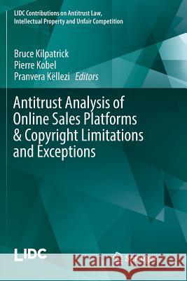 Antitrust Analysis of Online Sales Platforms & Copyright Limitations and Exceptions Bruce Kilpatrick Pierre Kobel Pranvera Kellezi 9783030100537