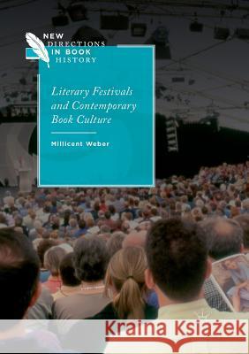 Literary Festivals and Contemporary Book Culture Millicent Weber 9783030100667 Palgrave MacMillan