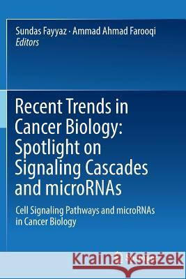 Recent Trends in Cancer Biology: Spotlight on Signaling Cascades and Micrornas: Cell Signaling Pathways and Micrornas in Cancer Biology Fayyaz, Sundas 9783030100742 Springer