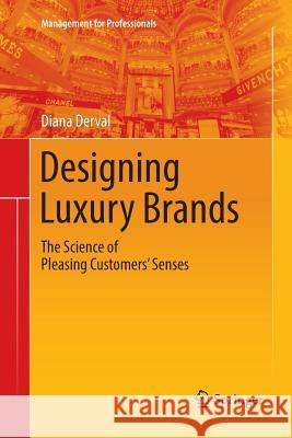 Designing Luxury Brands: The Science of Pleasing Customers' Senses Derval, Diana 9783030100759 Springer