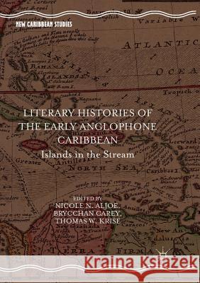Literary Histories of the Early Anglophone Caribbean: Islands in the Stream Aljoe, Nicole N. 9783030100810 Palgrave MacMillan