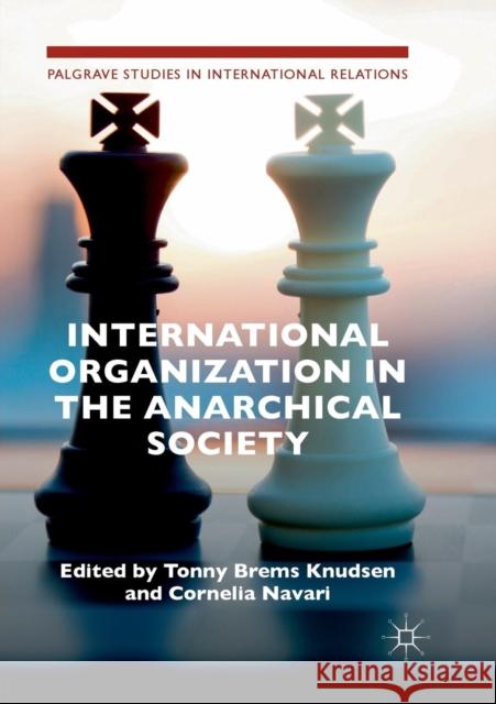 International Organization in the Anarchical Society: The Institutional Structure of World Order Brems Knudsen, Tonny 9783030100841 Palgrave MacMillan