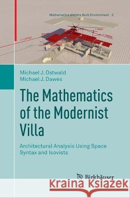 The Mathematics of the Modernist Villa: Architectural Analysis Using Space Syntax and Isovists Ostwald, Michael J. 9783030100872 Birkhäuser