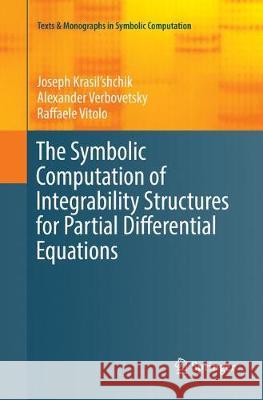 The Symbolic Computation of Integrability Structures for Partial Differential Equations Joseph Krasil'shchik Alexander Verbovetsky Raffaele Vitolo 9783030100889