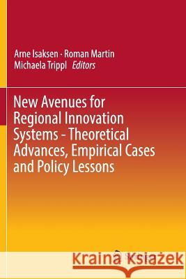 New Avenues for Regional Innovation Systems - Theoretical Advances, Empirical Cases and Policy Lessons Arne Isaksen Roman Martin Michaela Trippl 9783030100896 Springer