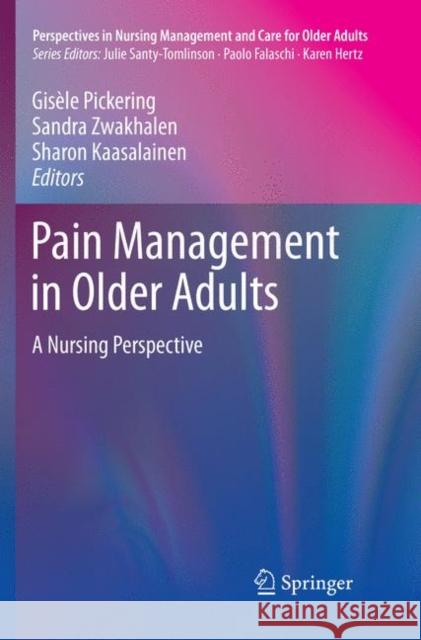 Pain Management in Older Adults: A Nursing Perspective Pickering, Gisèle 9783030100940 Springer