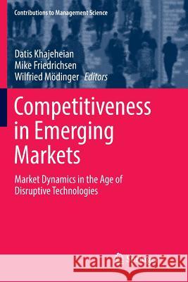 Competitiveness in Emerging Markets: Market Dynamics in the Age of Disruptive Technologies Khajeheian, Datis 9783030101015 Springer