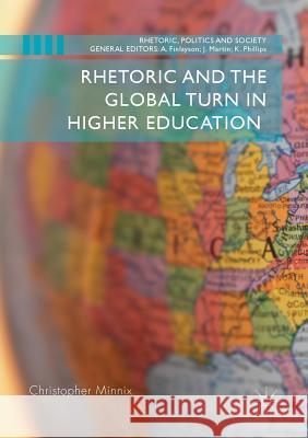 Rhetoric and the Global Turn in Higher Education Christopher Minnix 9783030101022 Palgrave MacMillan