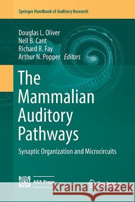 The Mammalian Auditory Pathways: Synaptic Organization and Microcircuits Oliver, Douglas L. 9783030101114