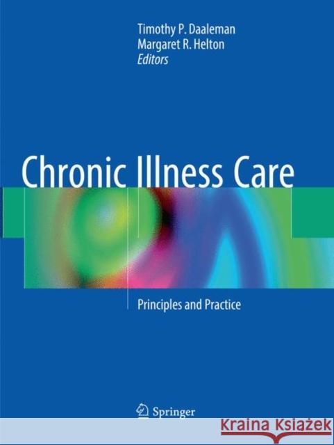 Chronic Illness Care: Principles and Practice Daaleman, Timothy P. 9783030101152 Springer
