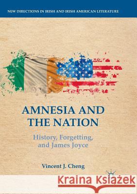 Amnesia and the Nation: History, Forgetting, and James Joyce Cheng, Vincent J. 9783030101176 Palgrave MacMillan