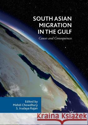 South Asian Migration in the Gulf: Causes and Consequences Chowdhury, Mehdi 9783030101183 Palgrave MacMillan