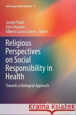 Religious Perspectives on Social Responsibility in Health: Towards a Dialogical Approach Tham, Joseph 9783030101237 Springer