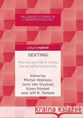 Sexting: Motives and Risk in Online Sexual Self-Presentation Walrave, Michel 9783030101268 Palgrave MacMillan