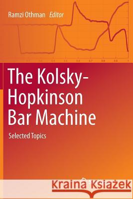 The Kolsky-Hopkinson Bar Machine: Selected Topics Othman, Ramzi 9783030101305 Springer