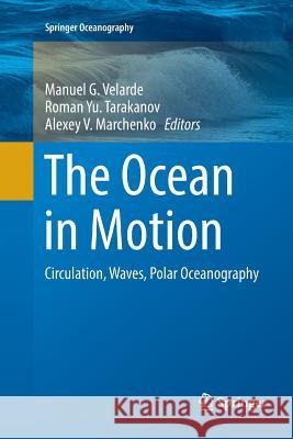 The Ocean in Motion: Circulation, Waves, Polar Oceanography Velarde, Manuel G. 9783030101312 Springer