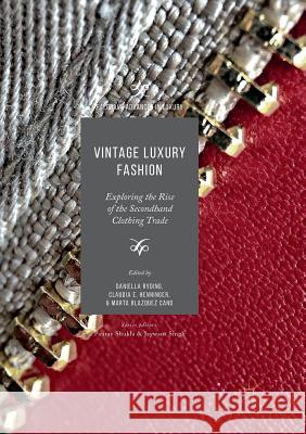 Vintage Luxury Fashion: Exploring the Rise of the Secondhand Clothing Trade Ryding, Daniella 9783030101411 Palgrave MacMillan