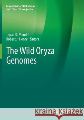 The Wild Oryza Genomes Tapan K. Mondal Robert J. Henry 9783030101442 Springer