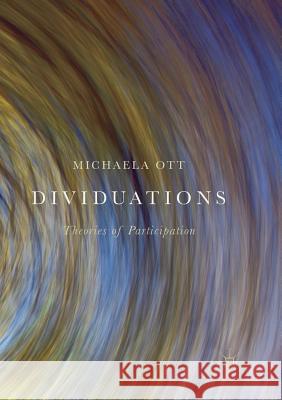 Dividuations: Theories of Participation Ott, Michaela 9783030101466 Palgrave MacMillan