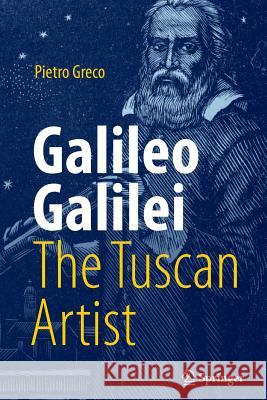 Galileo Galilei, the Tuscan Artist Greco, Pietro 9783030101497