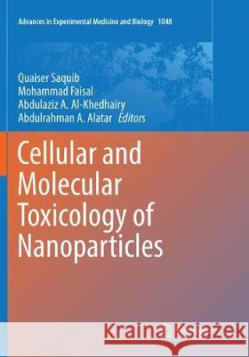Cellular and Molecular Toxicology of Nanoparticles Quaiser Saquib Mohammad Faisal Abdulaziz A. Al-Khedhairy 9783030101503