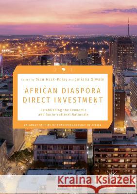 African Diaspora Direct Investment: Establishing the Economic and Socio-Cultural Rationale Hack-Polay, Dieu 9783030101510