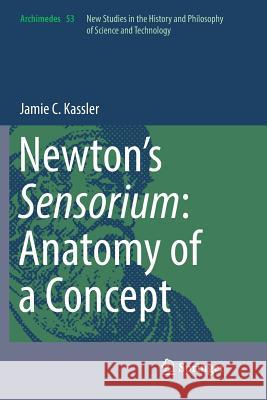 Newton's Sensorium: Anatomy of a Concept Jamie C. Kassler 9783030101527