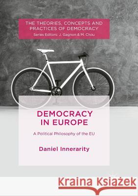 Democracy in Europe: A Political Philosophy of the Eu Innerarity, Daniel 9783030101664