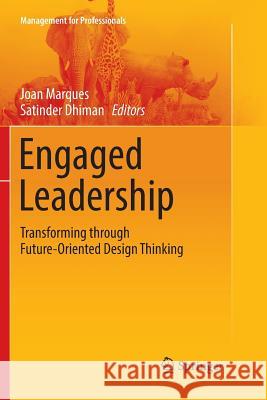 Engaged Leadership: Transforming Through Future-Oriented Design Thinking Marques, Joan 9783030101701 Springer