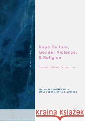 Rape Culture, Gender Violence, and Religion: Interdisciplinary Perspectives Blyth, Caroline 9783030101718