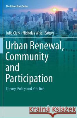 Urban Renewal, Community and Participation: Theory, Policy and Practice Clark, Julie 9783030101848 Springer