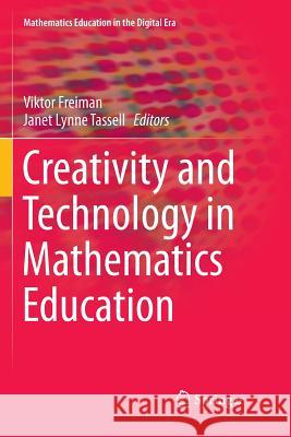 Creativity and Technology in Mathematics Education Viktor Freiman Janet Lynne Tassell 9783030101930