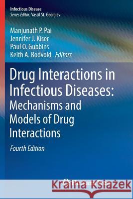 Drug Interactions in Infectious Diseases: Mechanisms and Models of Drug Interactions Manjunath P. Pai Jennifer J. Kiser Paul O. Gubbins 9783030101985 Humana Press