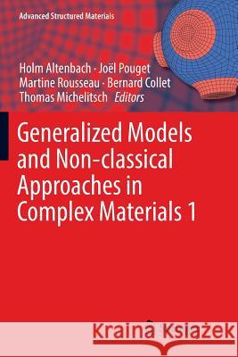 Generalized Models and Non-Classical Approaches in Complex Materials 1 Altenbach, Holm 9783030102012 Springer