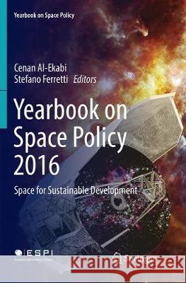 Yearbook on Space Policy 2016: Space for Sustainable Development Al-Ekabi, Cenan 9783030102050 Springer