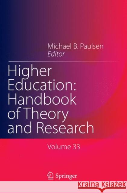 Higher Education: Handbook of Theory and Research: Published Under the Sponsorship of the Association for Institutional Research (Air) and the Associa Paulsen, Michael B. 9783030102104