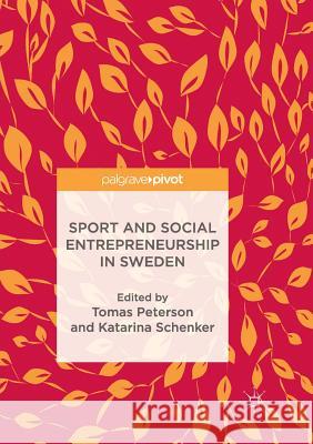 Sport and Social Entrepreneurship in Sweden Tomas Peterson Katarina Schenker 9783030102128 Palgrave MacMillan