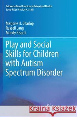 Play and Social Skills for Children with Autism Spectrum Disorder Marjorie H. Charlop Russell Lang Mandy Rispoli 9783030102135 Springer