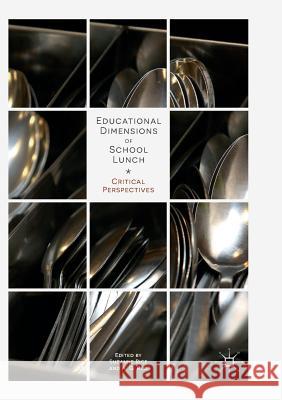 Educational Dimensions of School Lunch: Critical Perspectives Rice, Suzanne 9783030102180 Palgrave MacMillan