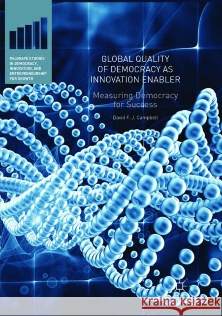 Global Quality of Democracy as Innovation Enabler: Measuring Democracy for Success Campbell, David F. J. 9783030102210 Palgrave MacMillan